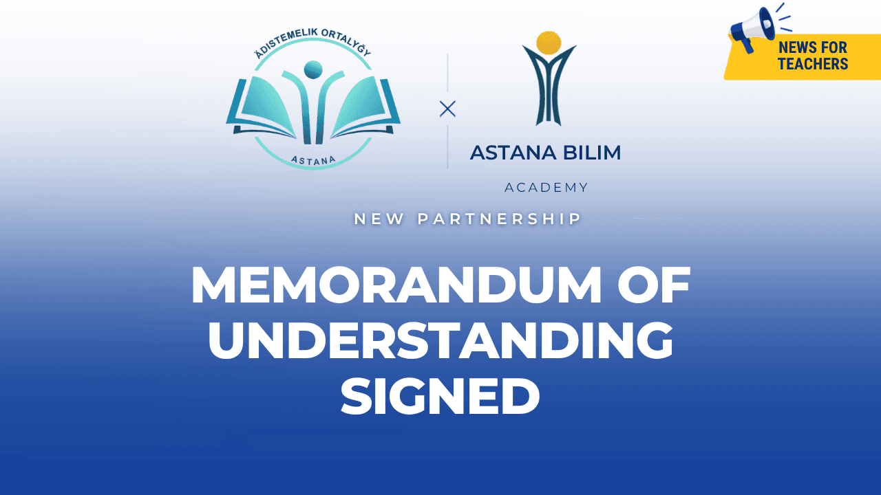 The “Methodological Center” of the Akimat of Astana and Astana Bilim Academy have signed a Memorandum of Cooperation